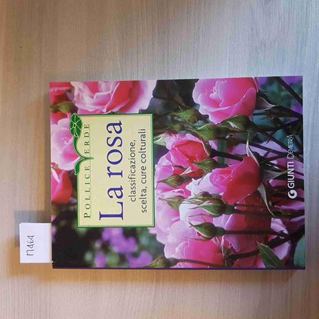 La rosa. Classificazione, cure colturali, scelta. Ediz. illustrata - copertina