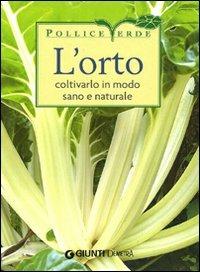 L'orto. Coltivarlo in modo sano e naturale. Ediz. illustrata - copertina