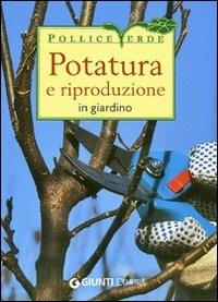 Potatura e riproduzione in giardino. Ediz. illustrata - Enrica Boffelli,Guido Sirtori - copertina