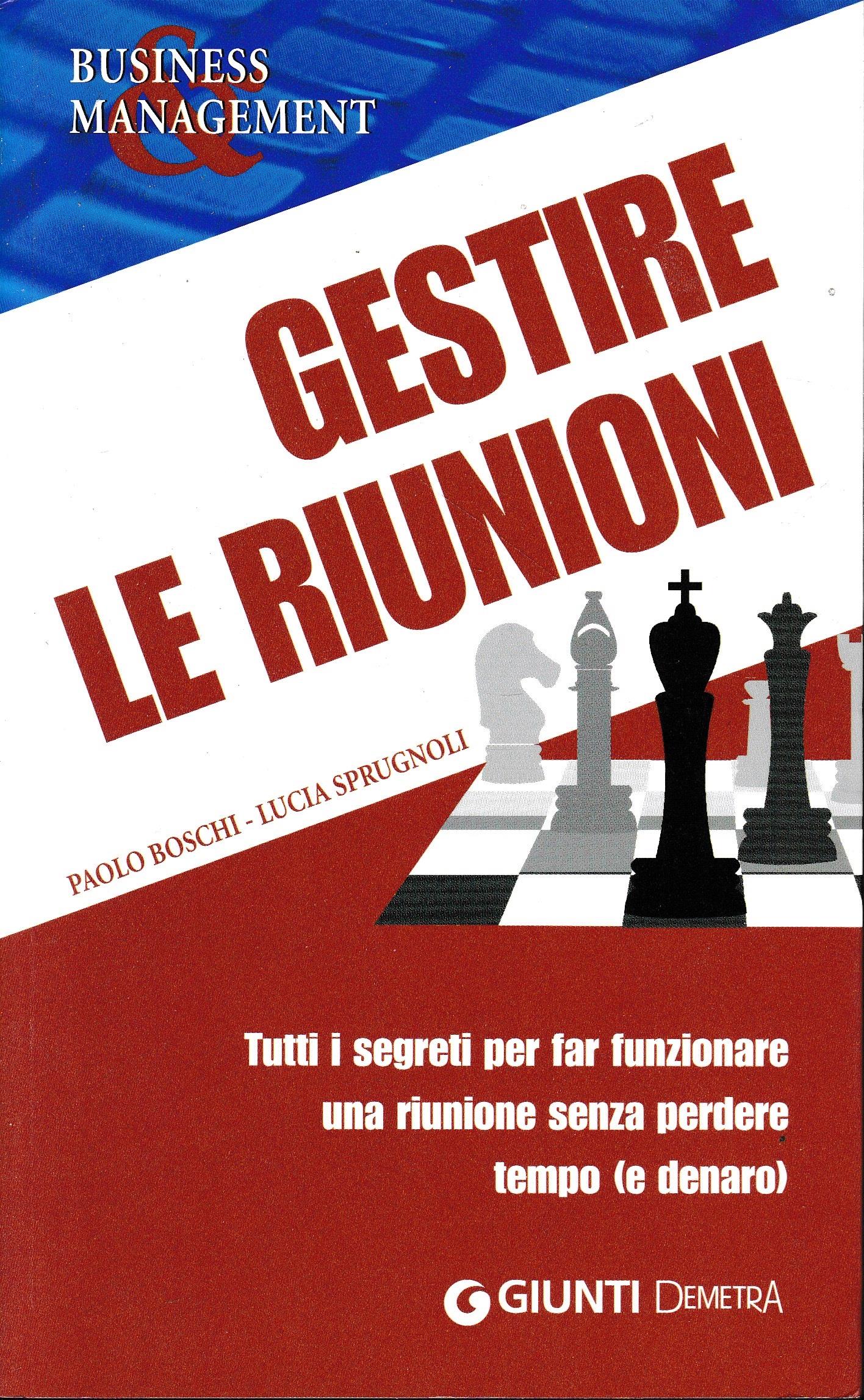 Gestire le riunioni. Tutti i segreti per far funzionare una riunione senza perdere tempo (e denaro)