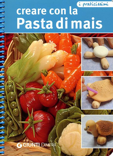 Creare con la pasta di mais. Ediz. illustrata - Cinzia Bargiacchi - copertina