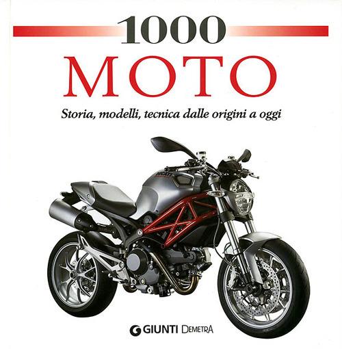 1000 moto. Storia, modelli, tecnica dalle origini a oggi. Ediz. illustrata - copertina