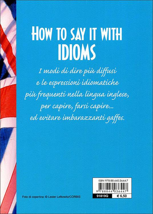 How to say it with idioms. Espressioni idiomatiche - Susan Meadows - 2