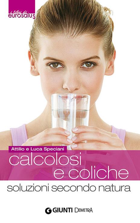 Calcolosi e coliche. Soluzioni secondo natura - Attilio Speciani,Luca Speciani - copertina