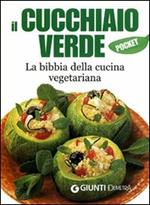 Il cucchiaio verde. La bibbia della cucina vegetariana. Ediz. illustrata
