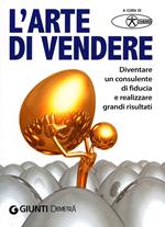 L'arte di vendere. Diventare un consulente di fiducia e realizzare grandi risultati