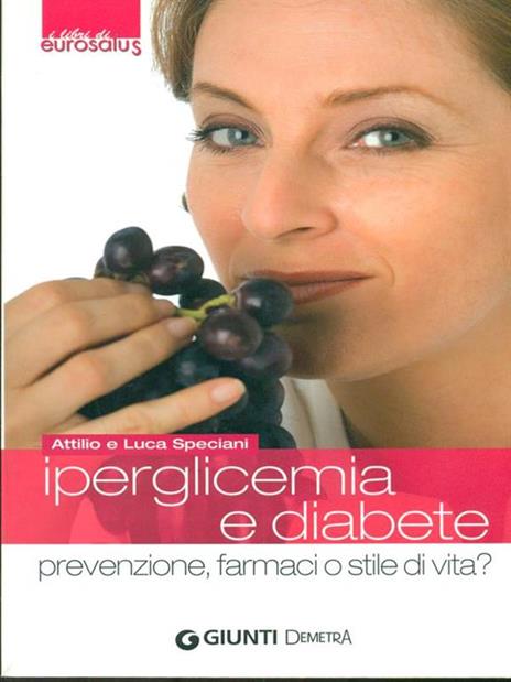 Iperglicemia e diabete. Prevenzione, farmaci o stile di vita? - Attilio Speciani,Luca Speciani - 2