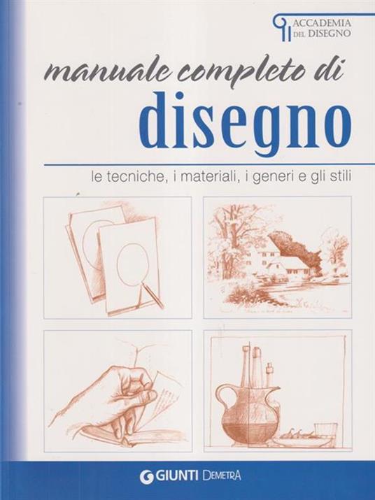 Manuale completo di disegno. Le tecniche, i materiali, i generi e gli stili  - M. Franchini - Libro - Demetra - Accademia del disegno