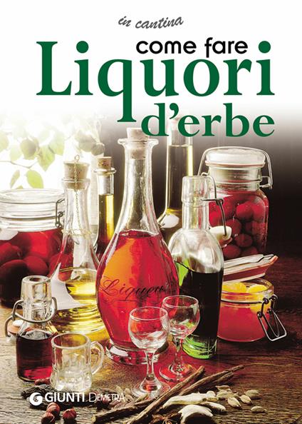 Come fare liquori d'erbe. Ediz. illustrata - AA.VV. - ebook