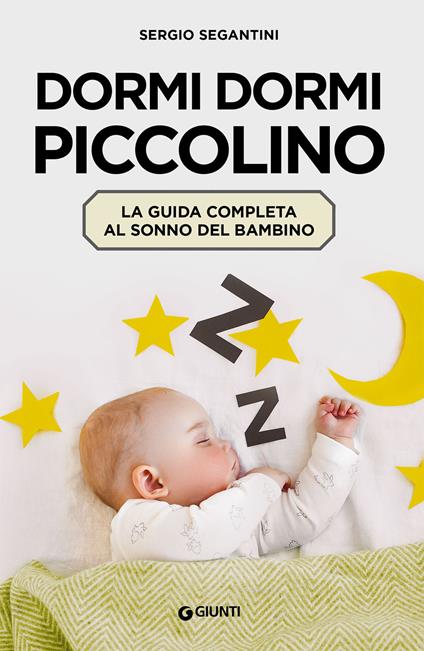 Dormi dormi piccolino. Come aiutare il bambino a dormire bene - Sergio Segantini - ebook