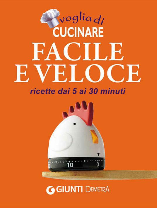 Voglia di cucinare facile e veloce. Ricette dai 5 ai 30 minuti - AA.VV. - ebook