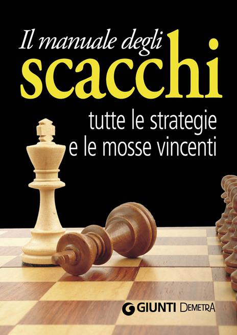 Il manuale degli scacchi. Tutte le strategie e le mosse vincenti - Paola Cavallanti - ebook