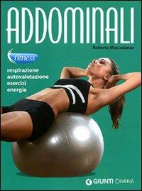 Addominali. Respirazione, autovalutazione, esercizi, energia - Roberto Maccadanza - copertina