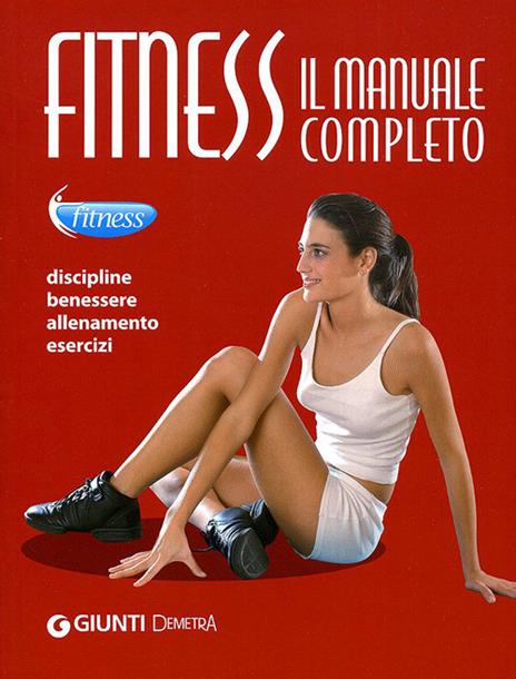Fitness. Il manuale completo. Discipline, benessere, allenamento, esercizi - copertina