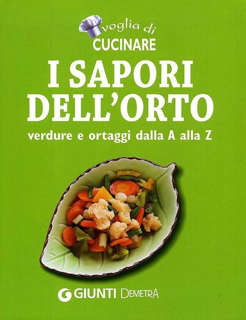 Voglia di cucinare. I sapori dell'orto. Verdure e ortaggi dalla A alla Z - copertina