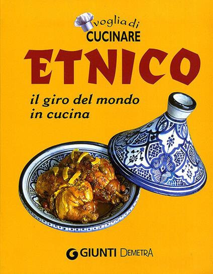 Voglia di cucinare. Etnico. Il giro del mondo in cucina - copertina