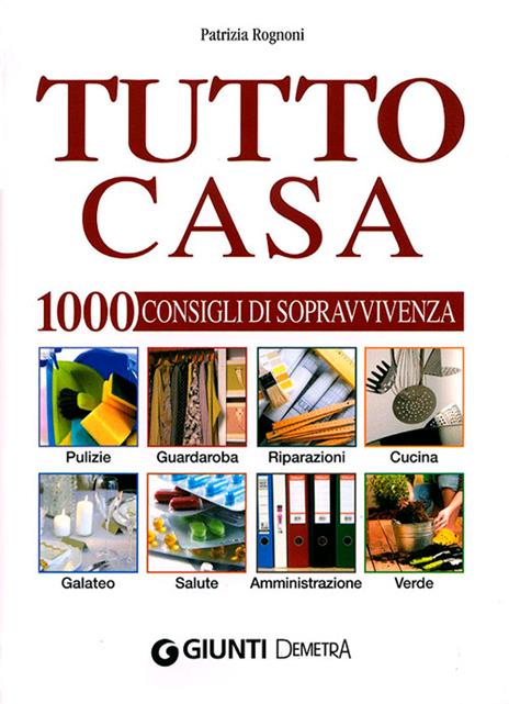 Tutto casa. 1000 consigli di sopravvivenza - Patrizia Rognoni - copertina