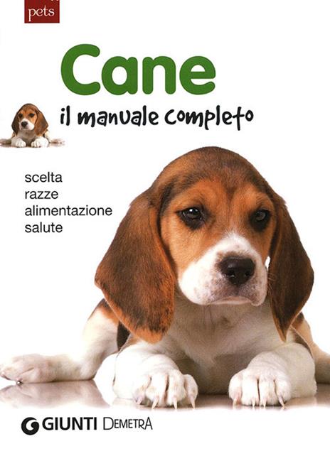 Cane. Il manuale completo. Scelta, razze, alimentazione, salute - copertina