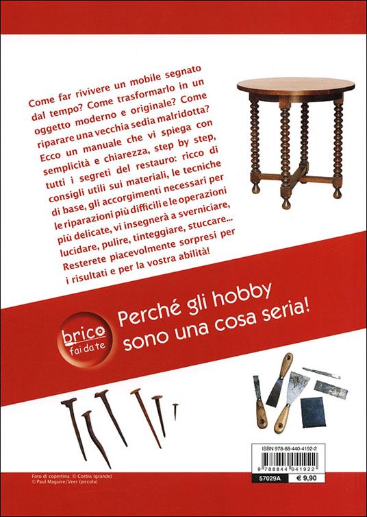 Restaurare e riparare mobili. Nozioni di base. Materiali e tecniche. Lucidare, pulire e verniciare. Cura e riparazioni - 4