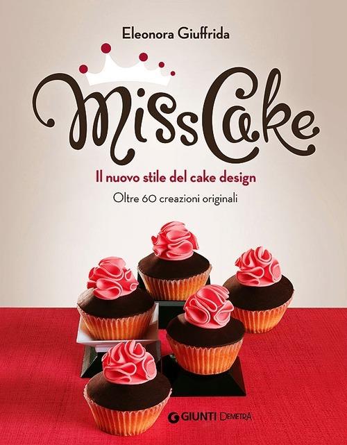 Miss cake. Il nuovo stile del cake design. Oltre 60 progetti originali - Eleonora Giuffrida - 5