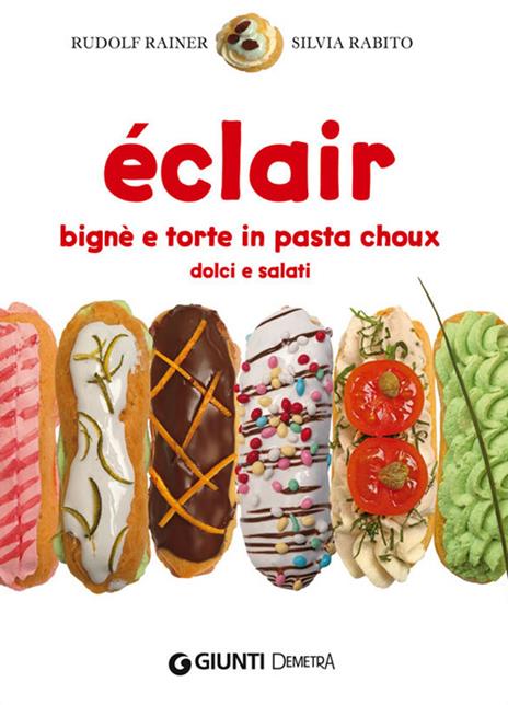 Éclair. Bignè e torte di pasta choux dolci e salati - Rudolf Rainer,Silvia Rabito - copertina