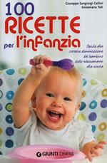 100 ricette per l'infanzia. Guida alla corretta alimentazione dallo svezzamento alla scuola