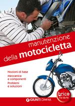 Manutenzione della motocicletta. Nozioni di base, meccanica e componenti, problemi e soluzioni