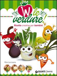 W le verdure! Ricette divertenti per bambini - Rita Loccisano - copertina