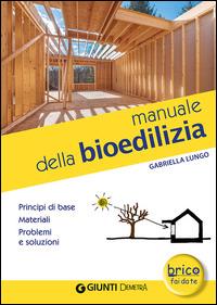 Manuale della bioedilizia - Gabriella Lungo - copertina