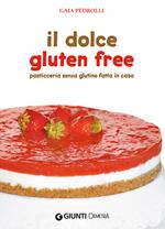Il dolce gluten free. Pasticceria senza glutine fatta in casa