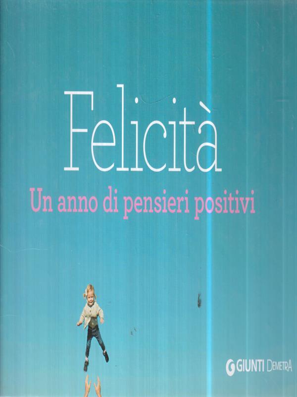 Felicità. Un anno di pensieri positivi