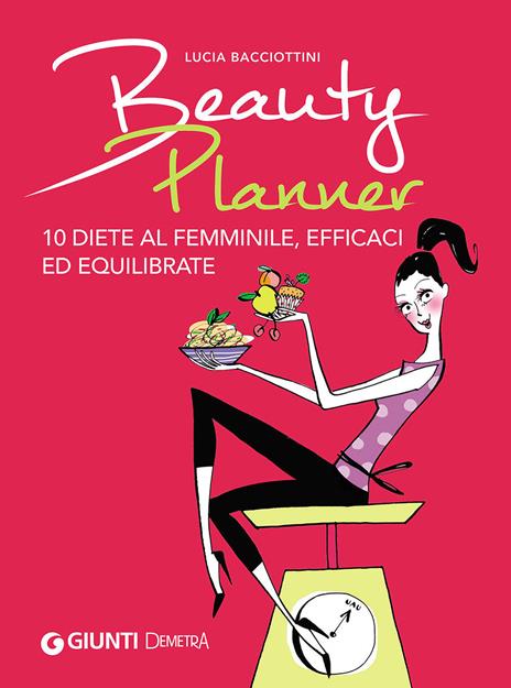 Beauty planner. 10 diete al femminile, efficaci ed equilibrate - Lucia Bacciottini - copertina