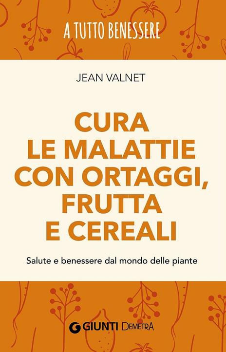 Cura le malattie con ortaggi, frutta e cereali. Salute e benessere dal mondo delle piante - Jean Valnet - copertina