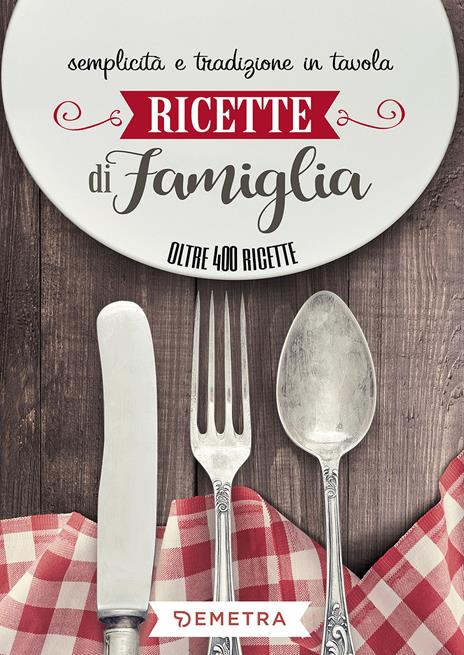 Ricette di famiglia. Semplicità e tradizione in tavola - copertina