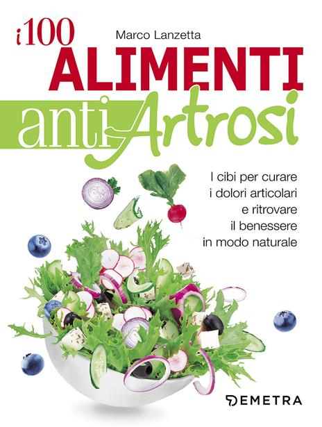 I 100 alimenti antiartrosi. I cibi per curare i dolori articolari e ritrovare il benessere in modo naturale - Marco Lanzetta - copertina