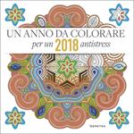 Un anno da colorare. 2018 antistress