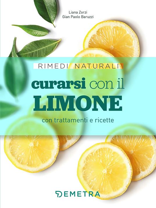 Curarsi con il limone con trattamenti e ricette - Gian Paolo Baruzzi,Liana Zorzi - copertina