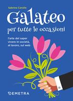 Galateo per tutte le occasioni. L'arte di saper vivere in società, al lavoro, sul web