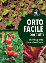 Orto facile per tutti. Tecniche, piante, calendario dei lavori
