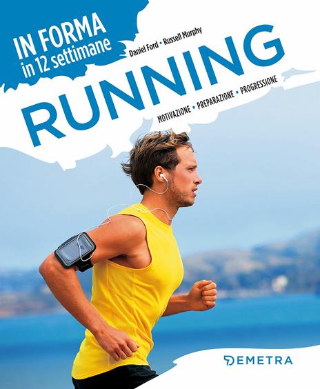 Running. In forma in 12 settimane. Motivazione preparazione progressione - Daniel Ford,Russell Murphy - copertina