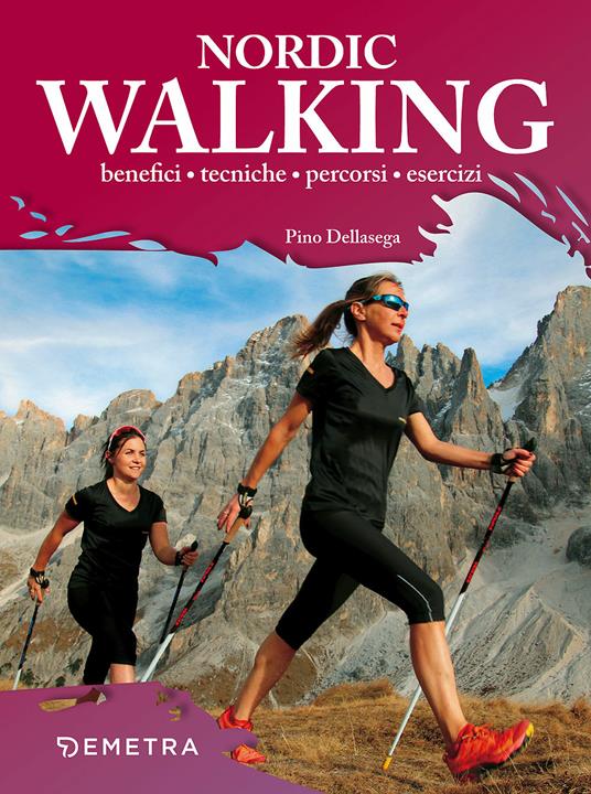 Nordic walking. Benefici tecniche percorsi esercizi - Pino Dellasega - copertina