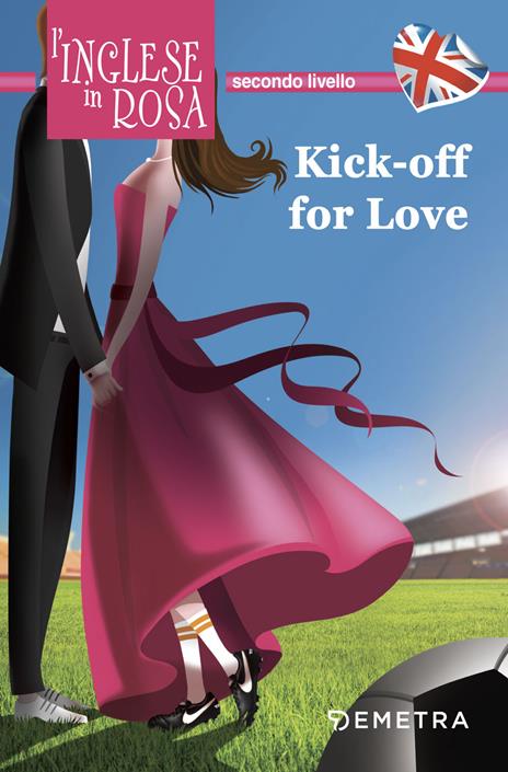 Kick off for love. I racconti che migliorano il tuo inglese! Secondo livello - Jennifer Pickett - copertina