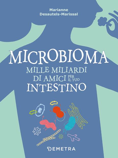 Microbioma. Mille miliardi di amici per il tuo intestino - Marianne Desautels-Marissal - copertina