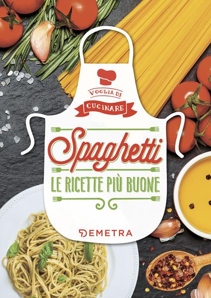 Spaghetti. Le ricette più buone. Ediz. a colori - copertina