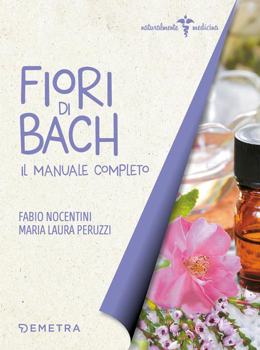 Fiori di Bach. Il manuale completo - Fabio Nocentini,Maria Laura Peruzzi - copertina