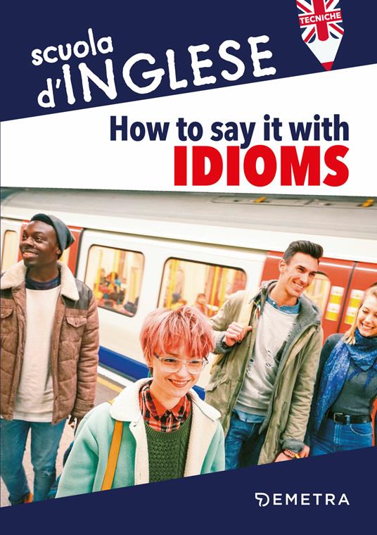 How to say it with idioms. Espressioni idiomatiche - Susan Meadows - copertina