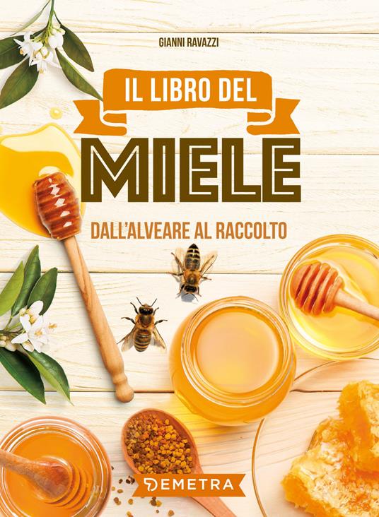 Il libro del miele. Dall'alveare al raccolto - Gianni Ravazzi - copertina