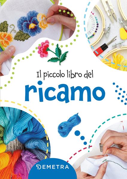 Il piccolo libro del ricamo. Ediz. a colori - copertina