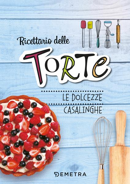 Ricettario delle torte. Dolcezze casalinghe - AA.VV. - ebook