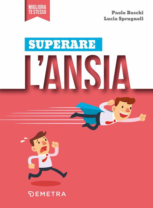 Superare l'ansia - Paolo Boschi,Lucia Sprugnoli - copertina